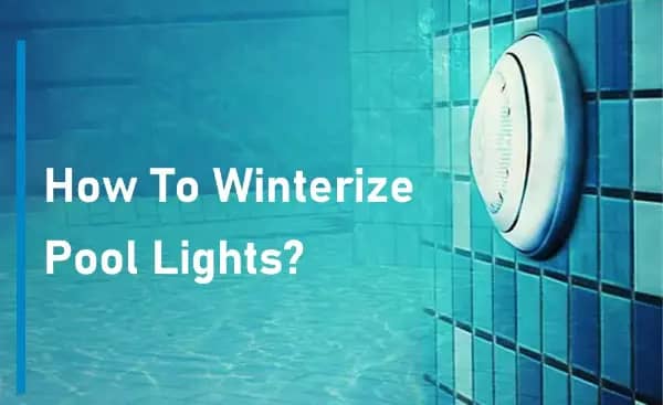 How To Winterize Pool Lights?